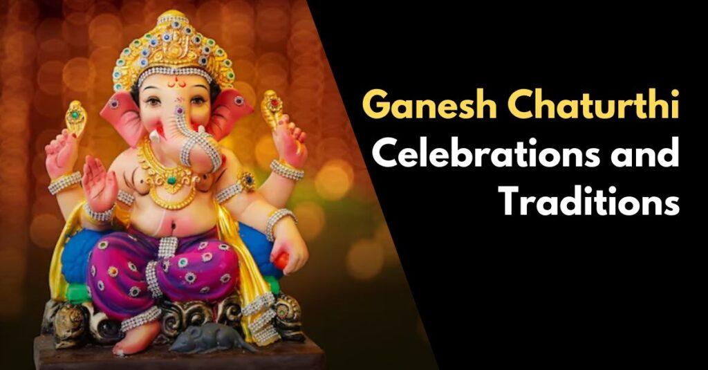 Ganesh Chaturthi 2023 Celebrations And Traditions In India 4115